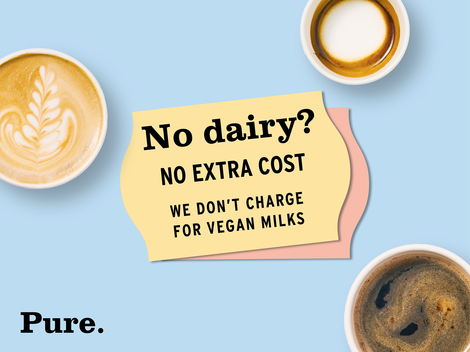No dairy? We won't charge! Pure